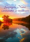 Gespiegelte Natur (Wandkalender 2019 DIN A4 hoch)