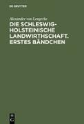 Die Schleswig-Holsteinische Landwirthschaft. Erstes Bändchen