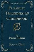 Pleasant Tragedies of Childhood (Classic Reprint)