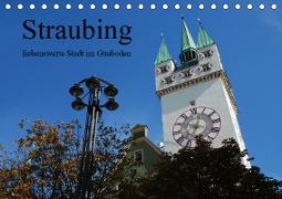 Straubing, liebenswerte Stadt im G?uboden (Tischkalender 2019 DIN A5 quer)