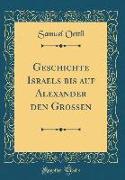 Geschichte Israels bis auf Alexander den Großen (Classic Reprint)