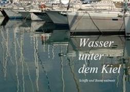 Wasser unter dem Kiel - Schiffe und Boote weltweit (Wandkalender 2019 DIN A4 quer)