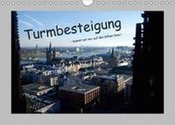 Turmbesteigung - kommt mit mir auf den Kölner Dom ! (Wandkalender 2019 DIN A4 quer)