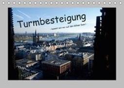 Turmbesteigung - kommt mit mir auf den Kölner Dom ! (Tischkalender 2019 DIN A5 quer)