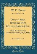 Ode to Mrs. Rameses (Née Zenolia Akbar-Zell): Read Before the San Francisco Sorosis, Jan, 3, 1898 (Classic Reprint)