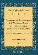 Philosophiæ Leibnitianæ Et Wolfianæ Usus in Theologia, per Præcipua Fidei Capita, Vol. 2
