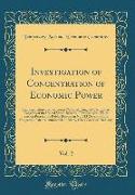 Investigation of Concentration of Economic Power, Vol. 2