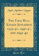 The Farm Real Estate Situation 1939-40, 1940-41, and 1941-42 (Classic Reprint)