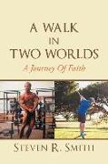 A Walk in Two Worlds: A Journey of Faith