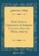 First Annual Catalogue of Simmons College, Abilene, Texas, 1892-93 (Classic Reprint)