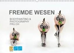FREMDE WESEN / BODYPAINTING & PHOTOGRAPHY FRU.CH (Wandkalender 2019 DIN A3 quer)
