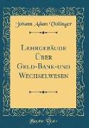 Lehrgebäude Über Geld-Bank-und Wechselwesen (Classic Reprint)