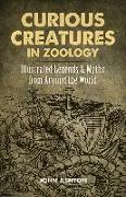 Curious Creatures in Zoology: Illustrated Legends and Myths from Around the World