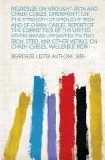 Beardslee on Wrought-Iron and Chain-Cables. Experiments on the Strength of Wrought-Iron and of Chain-Cables. Report of the Committees of the United States Board Appointed to Test Iron, Steel and Other Metals, on Chain-Cables, Malleable Iron