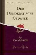 Der Demokratische Gedanke (Classic Reprint)