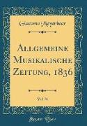 Allgemeine Musikalische Zeitung, 1836, Vol. 38 (Classic Reprint)