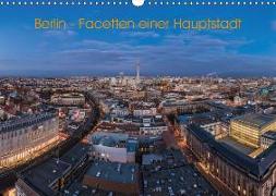 Berlin - Facetten einer Hauptstadt (Wandkalender 2019 DIN A3 quer)