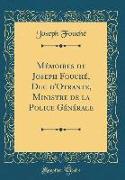 Mémoires de Joseph Fouché, Duc d'Otrante, Ministre de la Police Générale (Classic Reprint)