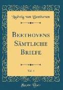 Beethovens Sämtliche Briefe, Vol. 4 (Classic Reprint)
