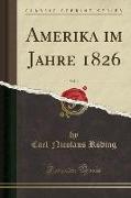 Amerika im Jahre 1826, Vol. 2 (Classic Reprint)