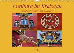 Freiburg im Breisgau - Stadt der wundervollen Details (Wandkalender 2019 DIN A3 quer)