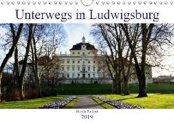 Unterwegs in Ludwigsburg (Wandkalender 2019 DIN A4 quer)