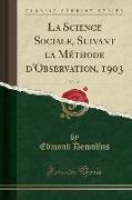 La Science Sociale, Suivant la Méthode d'Observation, 1903, Vol. 35 (Classic Reprint)