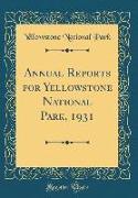 Annual Reports for Yellowstone National Park, 1931 (Classic Reprint)