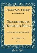 Geschichte des Dänischen Hofes, Vol. 7