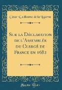 Sur la Déclaration de l'Assemblée du Clergé de France en 1682 (Classic Reprint)