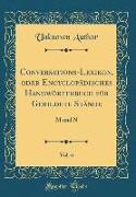 Conversations-Lexikon, oder Encyclopädisches Handwörterbuch für Gebildete Stände, Vol. 6