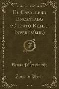 El Caballero Encantado (Cuento Real... Inverosímil) (Classic Reprint)