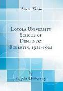 Loyola University School of Dentistry Bulletin, 1921-1922 (Classic Reprint)