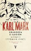 Karl Marx : ilusión y grandeza
