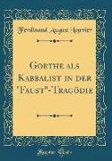Goethe als Kabbalist in der "Faust"-Tragödie (Classic Reprint)