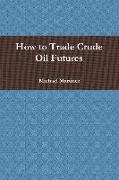 How to Trade Crude Oil Futures