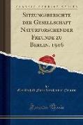 Sitzungsberichte der Gesellschaft Naturforschender Freunde zu Berlin, 1916 (Classic Reprint)