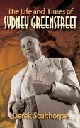 The Life and Times of Sydney Greenstreet (hardback)