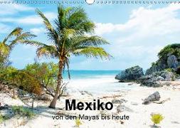 Mexiko - von den Mayas bis heute (Wandkalender 2019 DIN A3 quer)