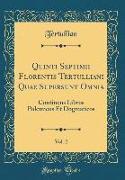 Quinti Septimii Florentis Tertulliani Quae Supersunt Omnia, Vol. 2