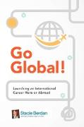 Go Global! Launching an International Career Here or Abroad