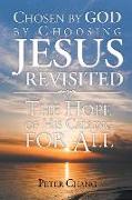 Chosen by God by Choosing Jesus Revisited: The Hope of His Calling for All