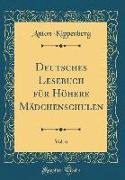 Deutsches Lesebuch für Höhere Mädchenschulen, Vol. 6 (Classic Reprint)