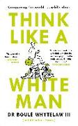 Think Like a White Man: Conquering the World . . . While Black