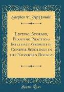 Lifting, Storage, Planting Practices Influence Growth of Conifer Seedlings in the Northern Rockies (Classic Reprint)