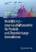 Mobilität 4.0 ¿ neue Geschäftsmodelle für Produkt- und Dienstleistungsinnovationen