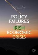 Policy Failures and the Irish Economic Crisis