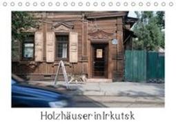 Holzhäuser in Irkutsk (Tischkalender 2019 DIN A5 quer)