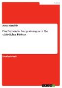 Das Bayerische Integrationsgesetz. Ein christlicher Diskurs
