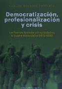 Democratización, profesionalización y crisis . Las Fuerzas Armadas y la sociedad en la España democrática